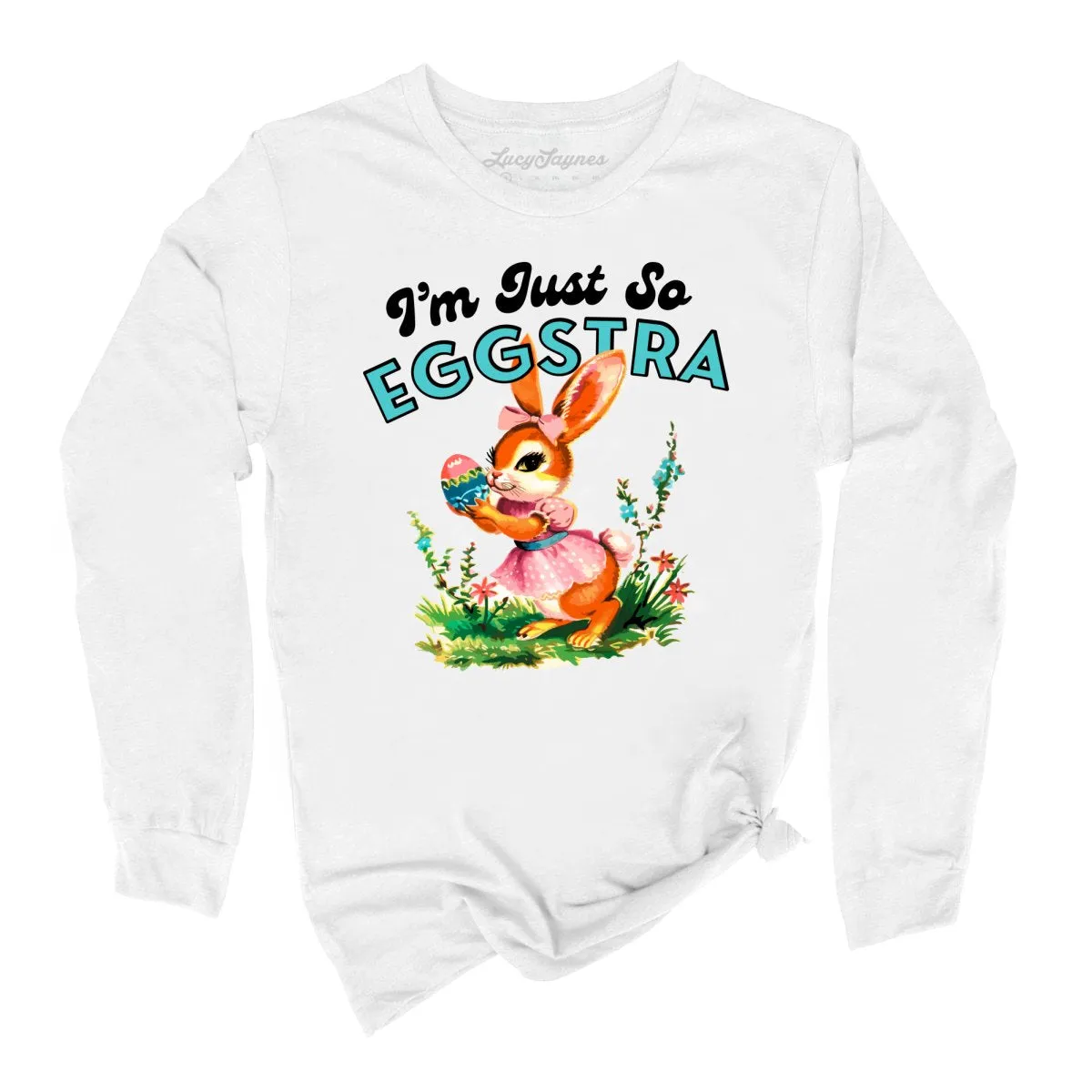 I'm Just So Eggstra Long Sleeve Tee